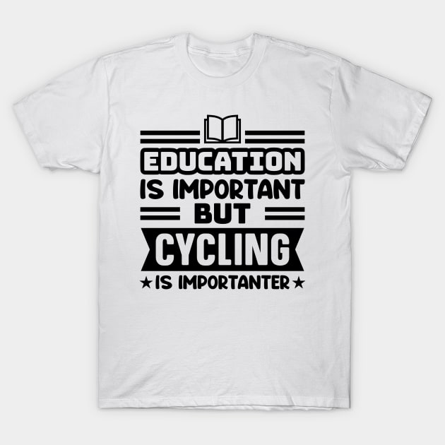 Education is important, but cycling is importanter T-Shirt by colorsplash